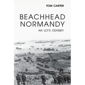 Beachhead Normandy: An LCT's Odyssey -- Thomas Carter